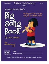 The Recorder Fun Book's Big Song Book: Featuring More than Seventy Songs Using Just Six Different Notes