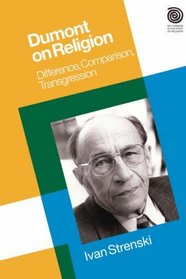 Dumont on Religion: Difference, Comparison, Transgression (Key Thinkers in the Study of Religion)