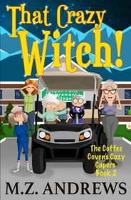 That Crazy Witch!: The Coffee Coven's Cozy Capers (Volume 2)