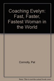 Coaching Evelyn: Fast, Faster, Fastest Woman in the World