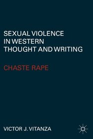 Sexual Violence in Western Thought and Writing: Chaste Rape