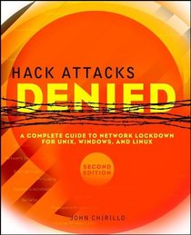 Hack Attacks Denied: A Complete Guide to Network Lockdown for UNIX, Windows, and Linux, Second Edition