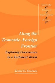 Along the Domestic-Foreign Frontier : Exploring Governance in a Turbulent World (Cambridge Studies in International Relations)