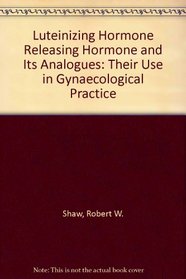 Luteinizing Hormone Releasing Hormone and Its Analogues: Their Use in Gynaecological Practice