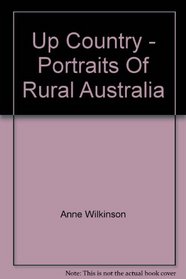 Up Country - Portraits Of Rural Australia