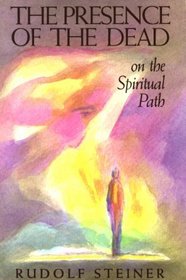 The Presence of the Dead on the Spiritual Path: Seven Lectures Held in Various Cities Between April 17 and May 26, 1914