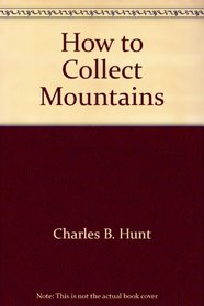 How to Collect Mountains (Geowhimiscal Series. Memior 1)