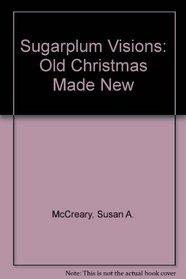 Sugarplum Visions: Old Christmas Made New