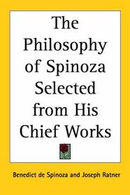 The Philosophy Of Spinoza Selected From His Chief Works