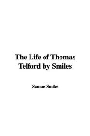 The Life of Thomas Telford by Smiles