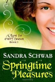 Springtime Pleasures (A Love for every Season) (Volume 1)