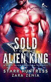 Sold To The Alien King: A Sci-Fi Alien Abduction Romance (Alien Auction House)