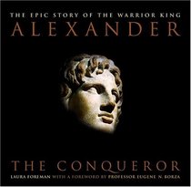 Alexander: The Conqueror: The Epic Story of the Warrior King