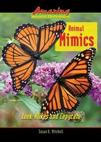 Animal Mimics: Look-Alikes and Copycats (Amazing Animal Defenses)
