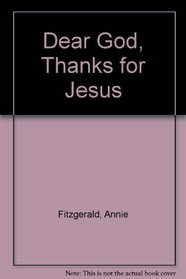 Dear God, Thanks for Jesus (Dear God Books: Series 3)