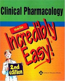 Clinical Pharmacology Made Incredibly Easy! (Incredibly Easy!)