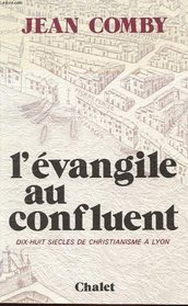 L'Evangile au confluent ; dix-huit siecles de christianisme a Lyon (French Edition)