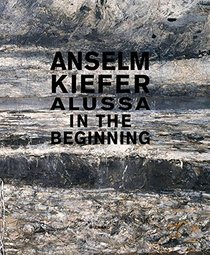 Anselm Kiefer: Alussa. In the Beginning
