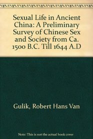 Sexual Life in Ancient China: A Preliminary Survey of Chinese Sex and Society from Ca. 1500 B.C. Till 1644 A.D