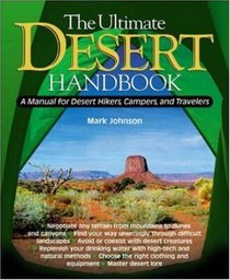 The Ultimate Desert Handbook : A Manual for Desert Hikers, Campers and Travelers
