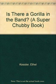 IS THERE A GORILLA IN THE BAND: SUPER CHUBBY (A Super Chubby Book)