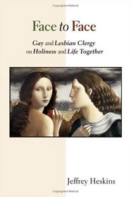 Face to Face: Gay And Lesbian Clergy on Holiness And Life Together