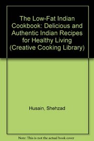 The Low-Fat Indian Cookbook: Delicious and Authentic Indian Recipes for Healthy Living (Creative Cooking Library)