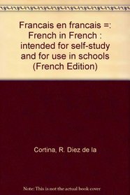 Francais en francais =: French in French : intended for self-study and for use in schools (French Edition)