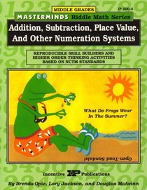 Addition, Subtraction, Place Value, and Other Numeration Systems: Middle Grades (Masterminds Riddle Math Series)