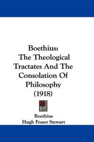 Boethius: The Theological Tractates And The Consolation Of Philosophy (1918)