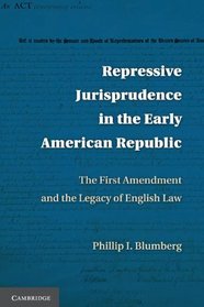 Repressive Jurisprudence in the Early American Republic: The First Amendment and the Legacy of English Law