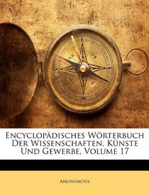 Encyclopdisches Wrterbuch Der Wissenschaften, Knste Und Gewerbe, Volume 17 (German Edition)