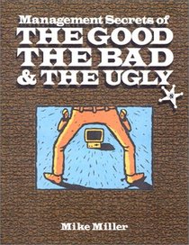 Management Secrets of the Good, Bad & the Ugly