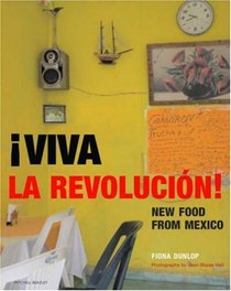 Viva La Revolucion!: New Food from Mexico's Top Chefs