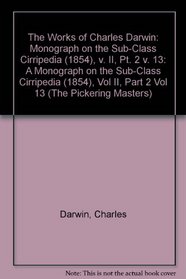 The Works of Charles Darwin: A Monograph on the Sub-Class Cirripedia (1854), Vol II, Part 2 Vol 13 (The Pickering Masters)