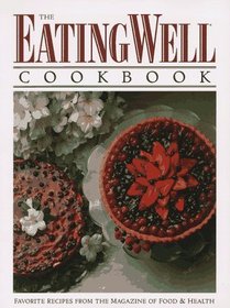 The Eating Well Cookbook: Favorite Recipes from Eating Well, the Magazine of Food  Health