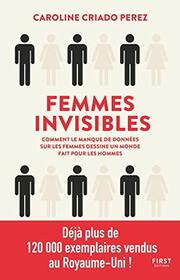 Femmes invisibles - Comment le manque de donnes sur les femmes dessine un monde fait pour les homme