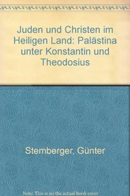 Juden und Christen im Heiligen Land: Palastina unter Konstantin und Theodosius (German Edition)