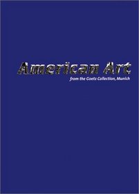 American Art: From The Goetz Collection, Munich