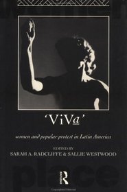 Viva: Women and Popular Protest in Latin America (International Studies of Women and Place)
