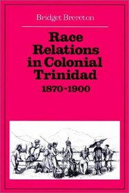 Race Relations in Colonial Trinidad 1870-1900