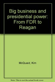 Big business and presidential power: From FDR to Reagan