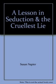 A Lesson in Seduction & the Cruellest Lie