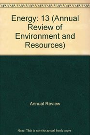Annual Review of Energy: 1988 (Annual Review of Environment and Resources)