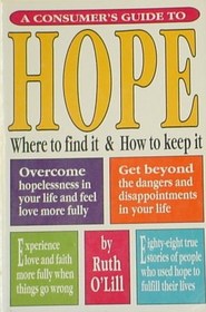 A Consumer's Guide to Hope: Where to Find It and How to Keep It