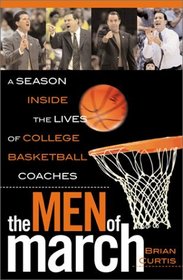 The Men of March : A Season Inside the Lives of College Basketball Coaches