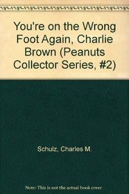 You're on the Wrong Foot Again, Charlie Brown (Peanuts Collector Series, #2)