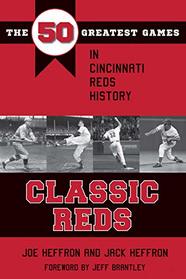 Classic Reds: The 50 Greatest Games in Cincinnati Red History (Classic Sports)