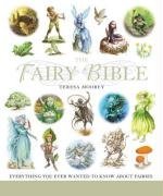 The Fairy Bible: Everything You Ever Wanted to Know About the World of Fairies (Godsfield Bible Series)