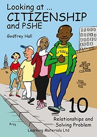 Looking at Citizenship and PSHE: Bk. 10: Relationships and Solving Problems